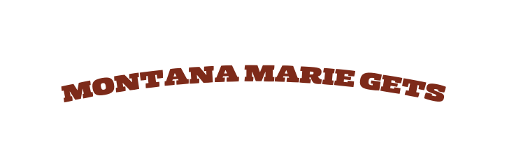 Montana Marie Gets
